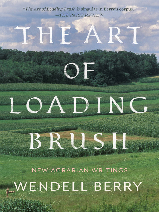 Title details for The Art of Loading Brush by Wendell Berry - Available
